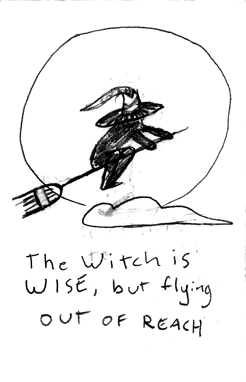 The Witch is wise, but flying out of reach.