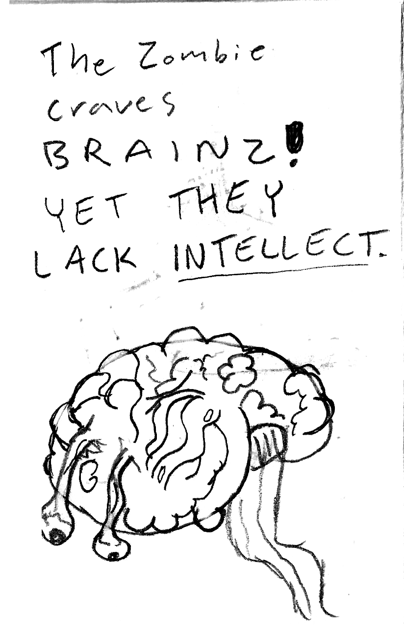 The zombie craves Brainz! yet they lack intellect!